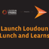 Launch Loudoun Lunch and Learns: A Beacon for Entrepreneurs in Loudoun County